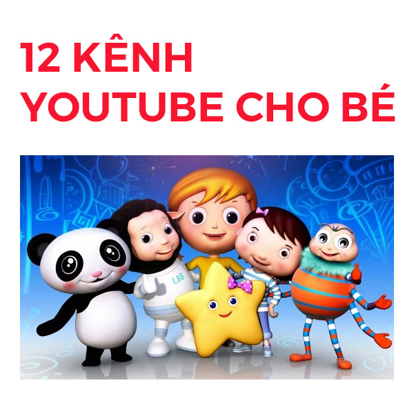 Top 12 kênh Youtube trẻ em hay nhất cho bé 2022