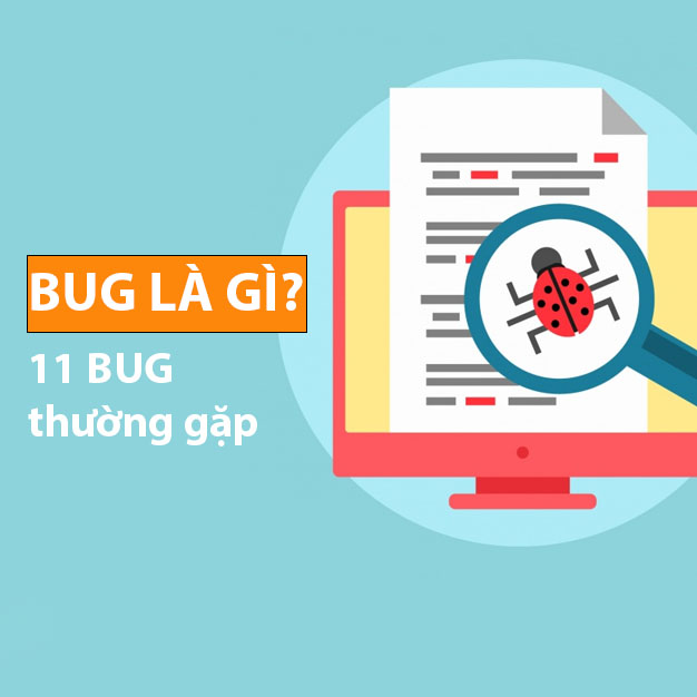 Bug là gì? 11 lỗi bug phổ biến mà mọi nhà phát triển cần biết