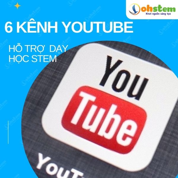 6 kênh youtube giúp dạy học STEM hiệu quả
