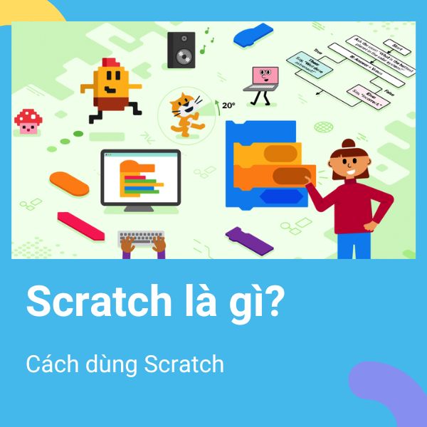 Scratch là gì? Ngôn ngữ dạy lập trình cho trẻ em 2022