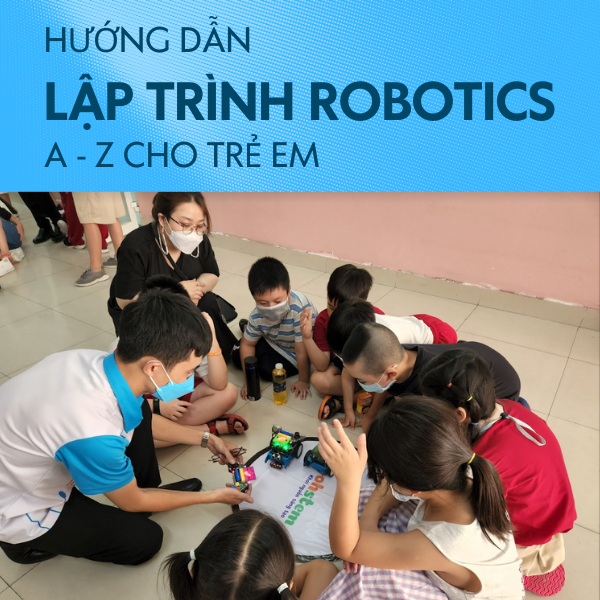 Hướng dẫn lập trình Robotics cho trẻ em
