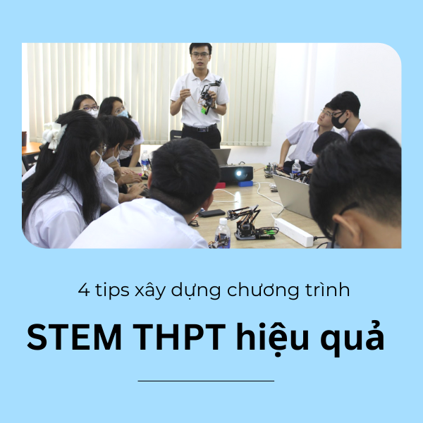 4 tips xây dựng chương trình STEM THPT hiệu quả