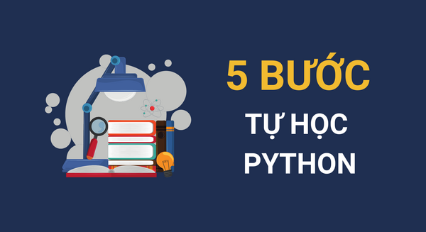 Tự học Python chỉ với 5 bước đơn giản