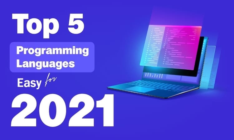 Ngôn ngữ lập trình nào dễ học nhất 2021?