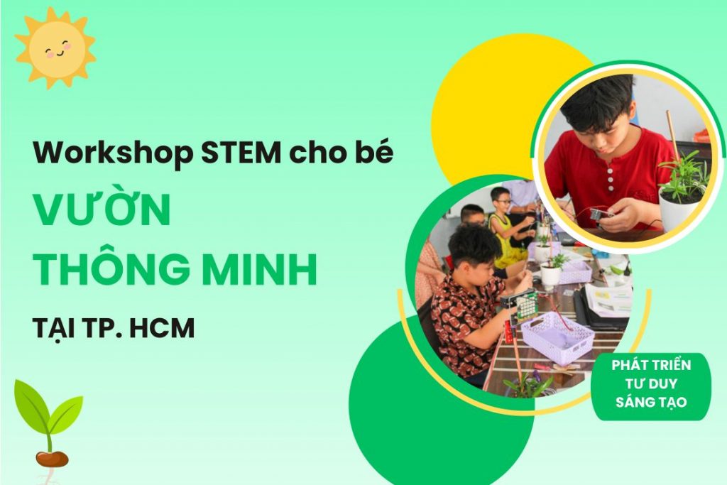 Workshop STEM Vườn thông minh cho bé tại TP. HCM