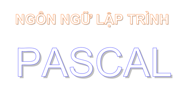 Tổng quan những kiến thức cơ bản về ngôn ngữ lập trình Pascal