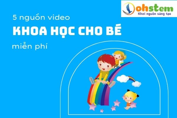 5 Website dạy khoa học cho bé bổ ích 2022 (Video)
