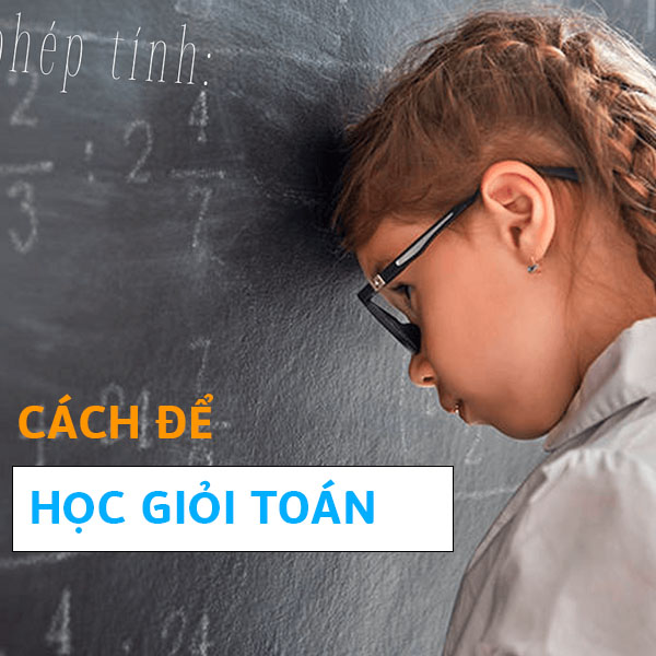 Cách để học giỏi Toán siêu đơn giản cho bé