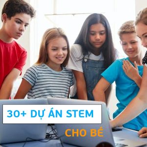 Hơn 30 dự án STEM cho bé