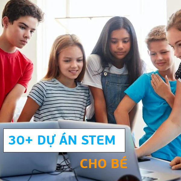 Hơn 30 dự án STEM cho bé