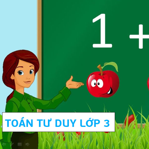 Toán tư duy lớp 3 cho bé