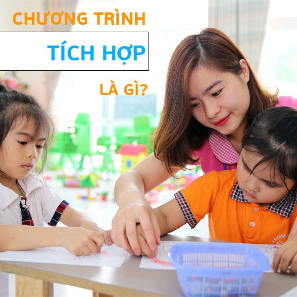 Chương trình tích hợp là gì? Những thông tin cơ bản phụ huynh cần biết