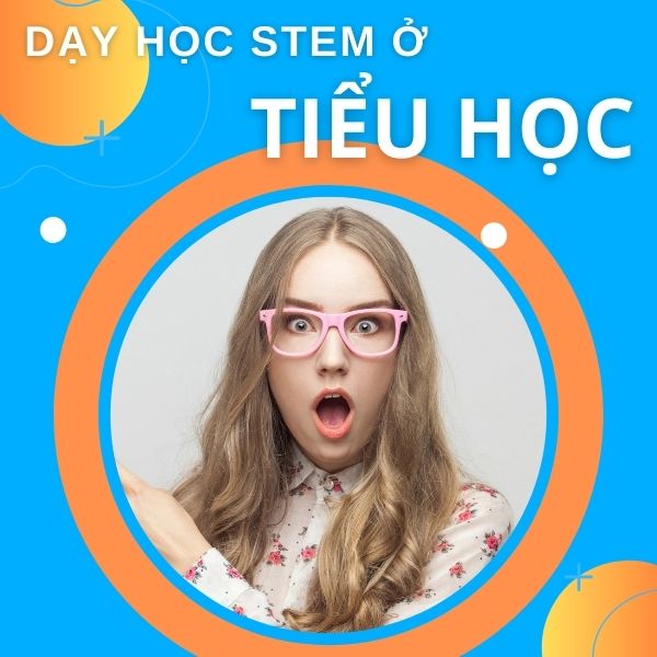 Dạy học theo định hướng STEM ở tiểu học