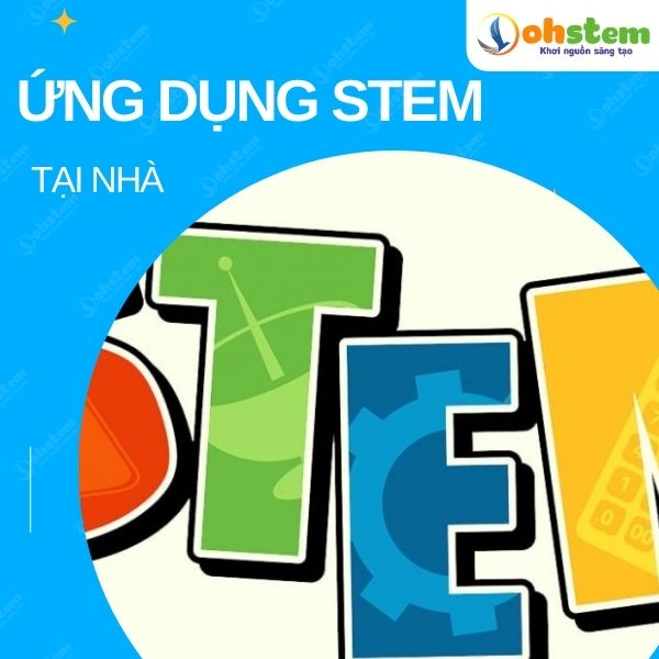 Ứng dụng phương pháp dạy học STEM tại nhà sao cho hiệu quả?
