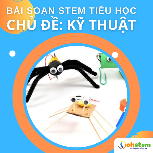 Bài soạn STEM tiểu học chủ đề kỹ thuật: Sáng tạo robot Vibrobot