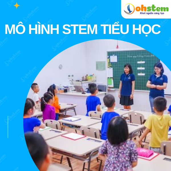 Tầm quan trọng của mô hình STEM tiểu học