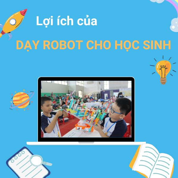 Dạy robot cho học sinh là gì? Ưu điểm và lợi ích