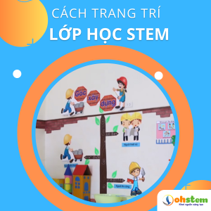 Hướng dẫn cách trang trí lớp học STEM