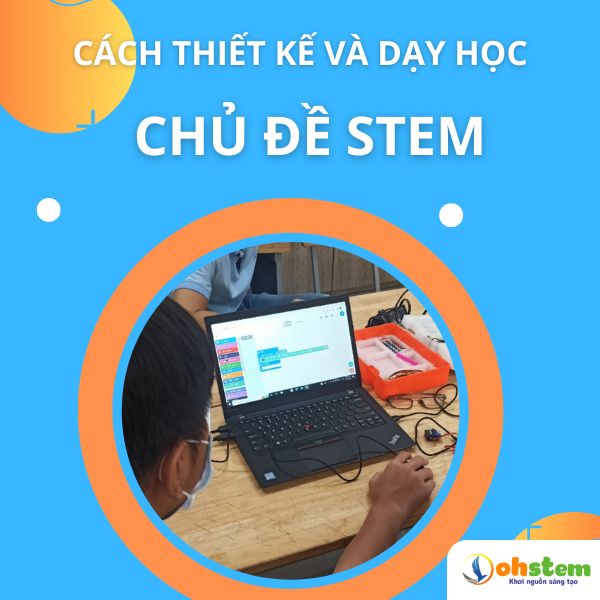 Cách thiết kế và dạy học chủ đề STEM