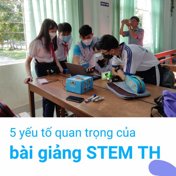 5 yếu tố quan trọng của bài soạn STEM Tiểu học