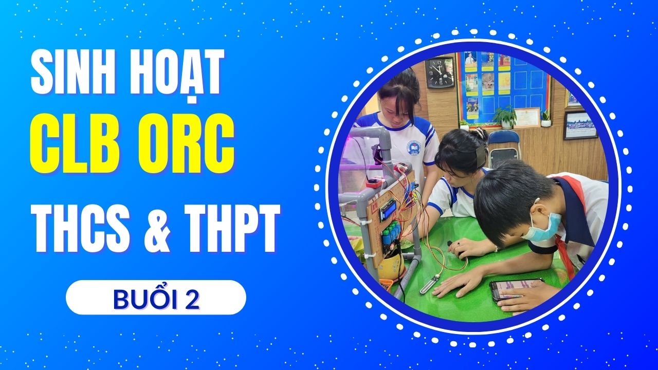 Sinh hoạt CLB STEM Online tại CLB ORC cho cấp THCS và THPT - Nhà kính thông minh