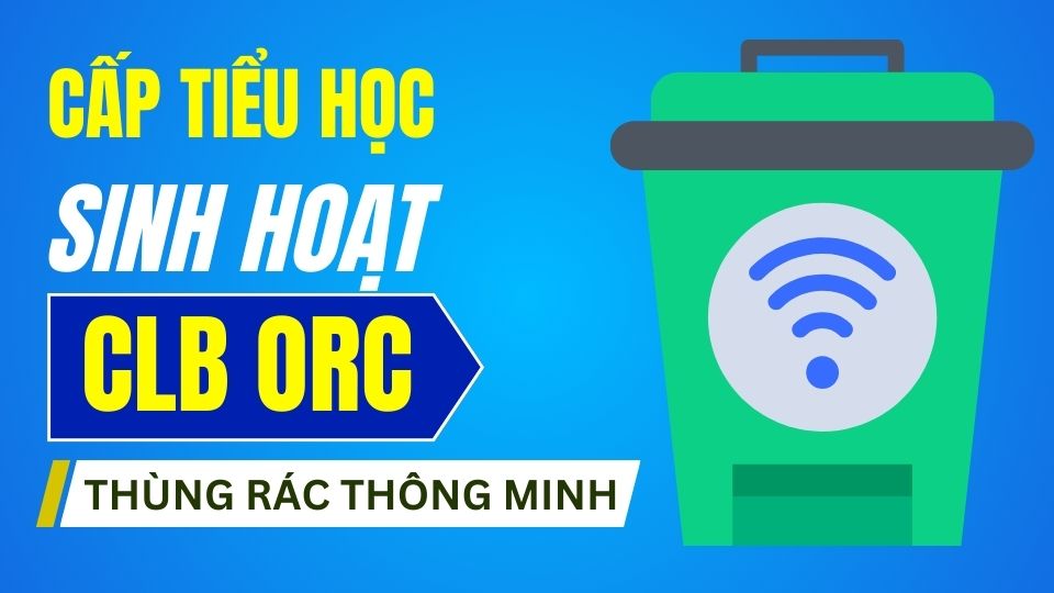 Sinh hoạt STEM Online tại CLB ORC | Buổi 1: Khám phá dự án STEM Thùng rác thông minh cho cấp Tiểu học