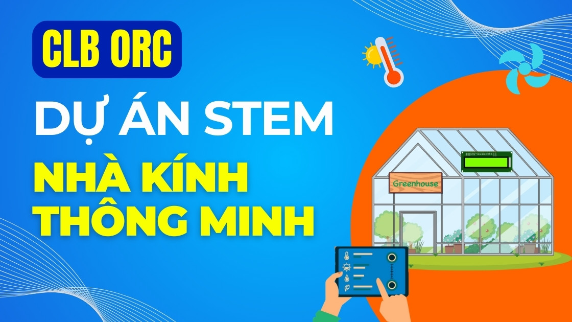 Tập huấn CLB ORC - Dự án STEM nhà kính thông minh Greenhouse tại OhStem
