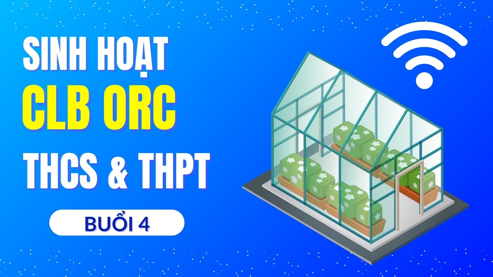 Sinh hoạt CLB STEM Online tại CLB ORC cho cấp THCS và THPT - Nhà kính thông minh