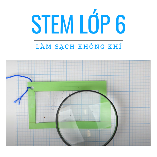 Giáo án STEM lớp 6 - Làm sạch không khí