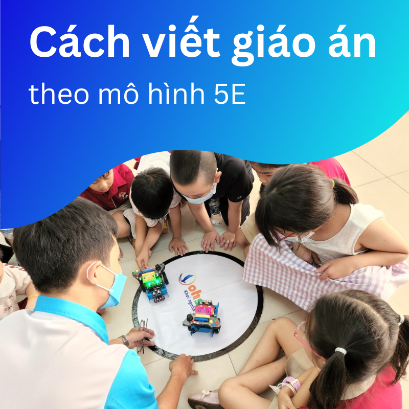 Cách viết giáo án theo mô hình 5E mầm non