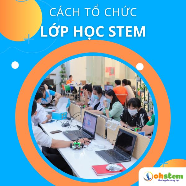 Cách tổ chức lớp học STEM
