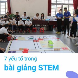 7 yếu tố cần có cho bài học STEM
