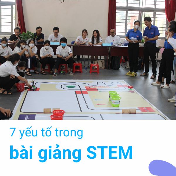 7 yếu tố cần có cho bài học STEM