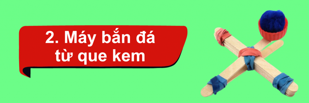 Cách làm sản phẩm STEM từ vật liệu tái chế - Máy bắn đá