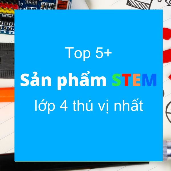 Sản phẩm STEM lớp 4 thú vị