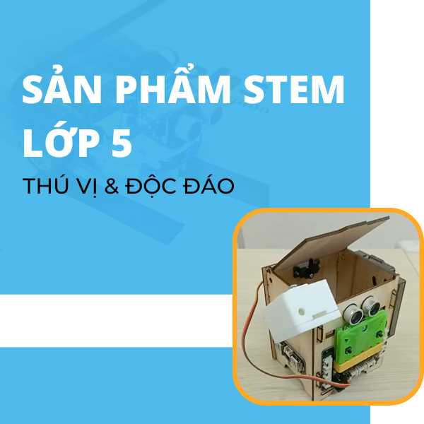 Sản phẩm STEM lớp 5 đa dạng chủ đề cho buổi học thú vị hơn