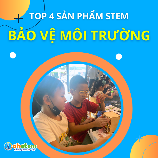 Top 4 sản phẩm STEM bảo vệ môi trường