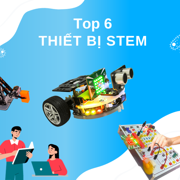 Top 6 thiết bị STEM cho giáo dục mọi cấp học