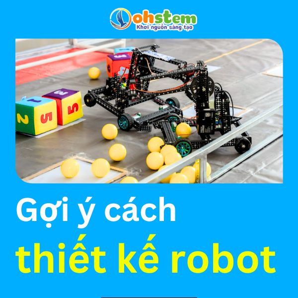 Gợi ý quy trình thiết kế Robocon - Sáng tạo Robot cho các giải đấu