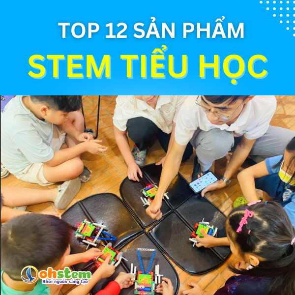 12 ý tưởng sản phẩm STEM Tiểu học khai phá sáng tạo cho trẻ
