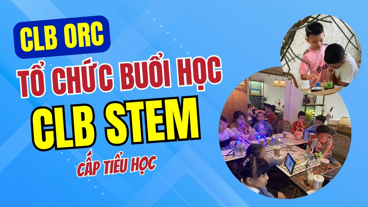 Tập huấn về dự án STEM cấp tiểu học tại CLB ORC